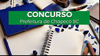 Edital da Prefeitura de Chapecó-SC abre vagas de R$ 8.544